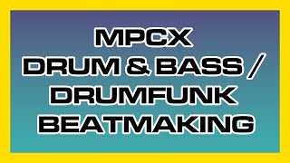 MPCX Drum and Bass /  Drumfunk Beatmaking | Something for the Weekend