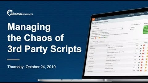 Managing the Chaos of Third-Party Scripts with Akamai Script Management