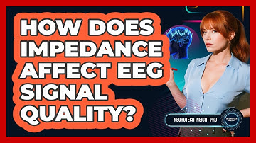 How Does Impedance Affect EEG Signal Quality? - Neurotech Insight Pro