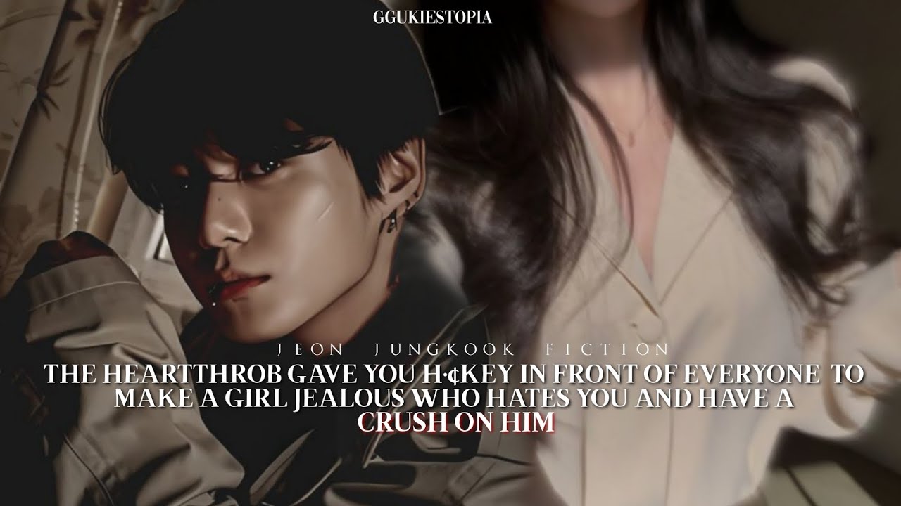 The heartthrob gave you h`°key in front of everyone to make a girl jealous who hates you- |J JK FF|