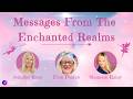 Messages From The Enchanted Realms With Mediums Fran Pearce, Shannon Ratay, And Jennifer Rose