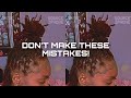 STARTER LOCS DO’s AND DON’Ts