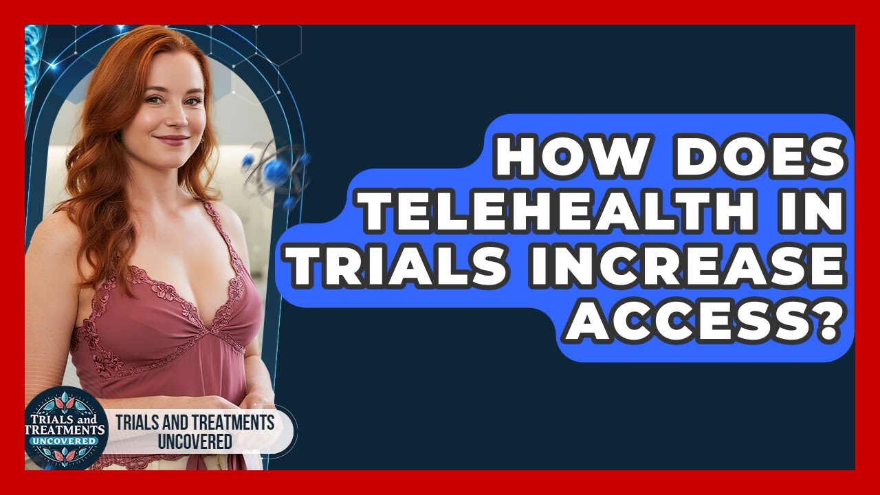 How Does Telehealth In Trials Increase Access? - Trials and Treatments ...