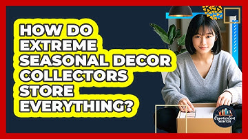 How Do Extreme Seasonal Decor Collectors Store Everything? - Your Organization Mentor