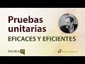 Pruebas unitarias eficaces y eficientes