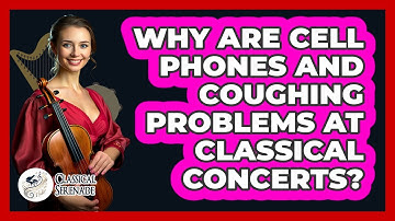 Why Are Cell Phones And Coughing Problems At Classical Concerts? - Classical Serenade