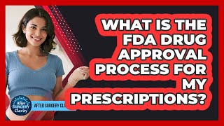 What Is The FDA Drug Approval Process For My Prescriptions? - After Surgery Clarity