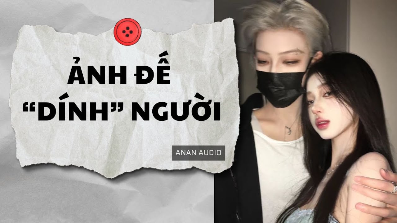 Truyện Audio || ẢNH ĐẾ DÍNH NGƯỜI (Full) || AnAn Audio