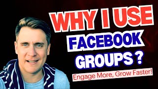 Why I Use Facebook Groups | Engage Your Community Effectively