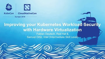 Improving your Kubernetes Workload Security - Samuel Ortiz & Fabian Deutsch