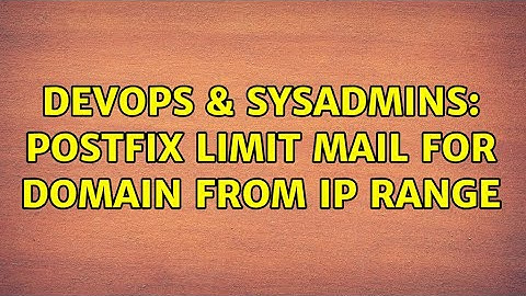 DevOps & SysAdmins: Postfix Limit mail for domain from IP range