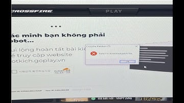 Lỗi cập nhật game CF đột kích | Failed to download patch file