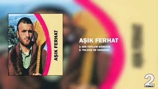 Aşık Ferhat / Bir Toplum Gördüm,Yoldaş Ne Yatarsın