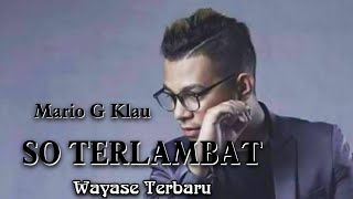 SO TERLAMBAT - MARIO G KLAU WAYASE TERBARU 2020 (Remix Arjhun Kantiper)