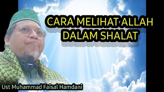 Cara Melihat Allah Dalam Shalat BG 01 II Ust Muhammad Faisal Hamdani