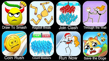 Draw To Smash,Ragdoll Break,Join Clash 3D,Through The Wall,Coin Rush,Count Master,Run Now