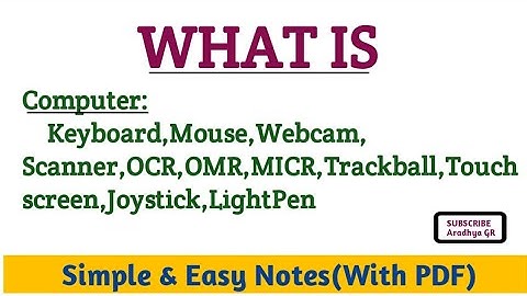 What is:Computer Keyboard, Mouse, OCR, OMR, MICR,Joystick Scanner,Webcam..|with PDF|@CompBookAradhya