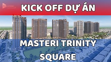 CHÍNH THỨC RA MẮT MASTERI TRINITY SQUARE | KHU PHỨC HỢP CAO TẦNG QUY MÔ NHẤT TẠI OCEAN CITY