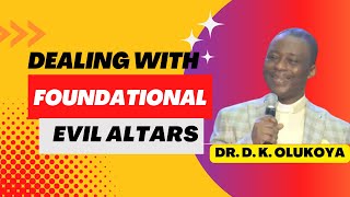 DEALING WITH FOUNDATIONAL EVIL ALTARS