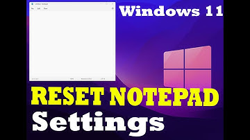 How To Reset Notepad Settings To Default In Window 10/Windows 11