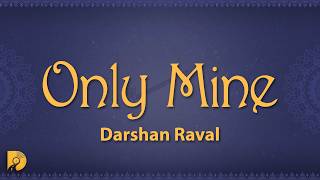 Darshan Raval - Only Mine (Lyrics)
