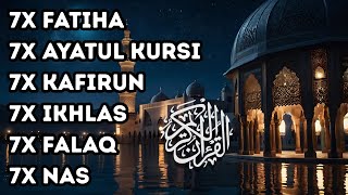 7X FATIHA 7X AYATUL KURSI 7X KAFIRUN 7X IKHLAS 7X FALAQ 7X NAS