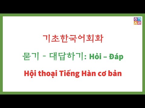 Video [Kr/Vi] 묻기 - 대답하기: Hỏi - Đáp Tiếng Hàn | Hội thoại cơ... - YouTube