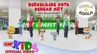 Hoala \u0026 Koala - Berkeliling Kota Dengan MRT | Lagu Anak Indonesia - Official Music Video