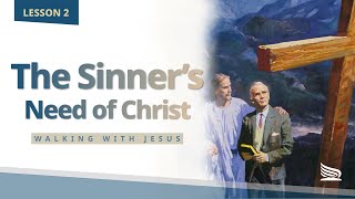 Sabbath Bible Lesson 2: The Sinner’s Need of Christ - Walking With Jesus