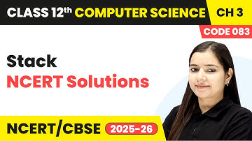 Stack - NCERT Solutions | Chapter 3 Class 12th |  Computer Science (Code 083) | CBSE 2025-26