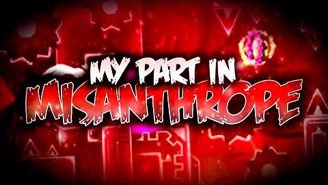 My part in Misanthrope [Layout by Technical and Kainite] | Geometry Dash