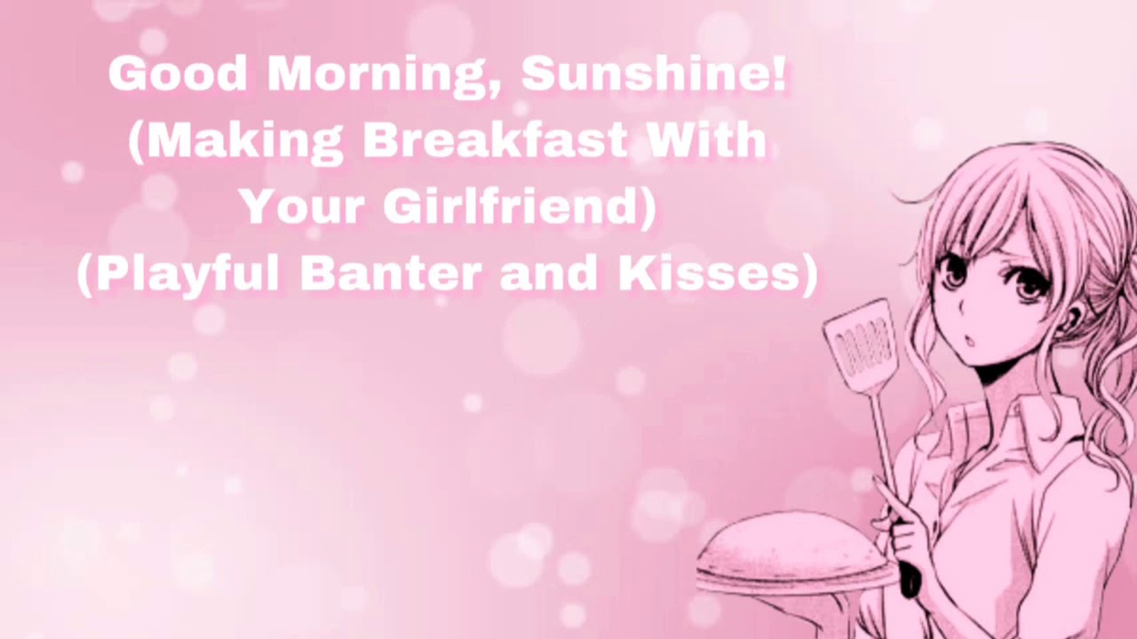 Good Morning, Sunshine! (Making Breakfast With Your Girlfriend) (Playful Banter And Kisses) (F4M)