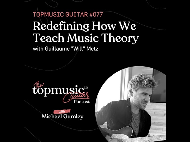 #077: Redefining How We Teach Music Theory with Guillaume “Will” Metz class=