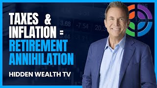 Hidden Wealth TV: Taxes and Inflation = Retirement Annihilation