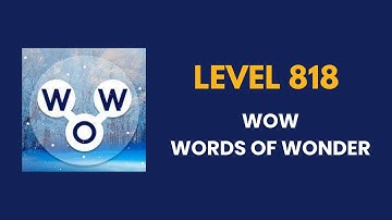 Wow ( words of wonders ) level 818   : solution, answer and solved
