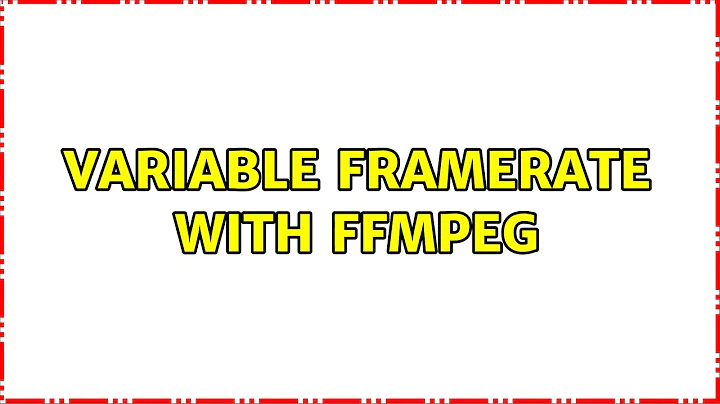 Variable framerate with FFmpeg (2 Solutions!!)