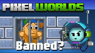 Got banned for no reason in Pixel Worlds...