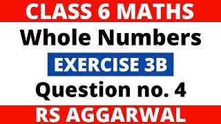 Exercise 3B Question no. 4। Class 6 Maths। Whole Numbers। RS Aggarwal