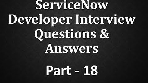 #Servicenow Developer Interview Q&A Part -18