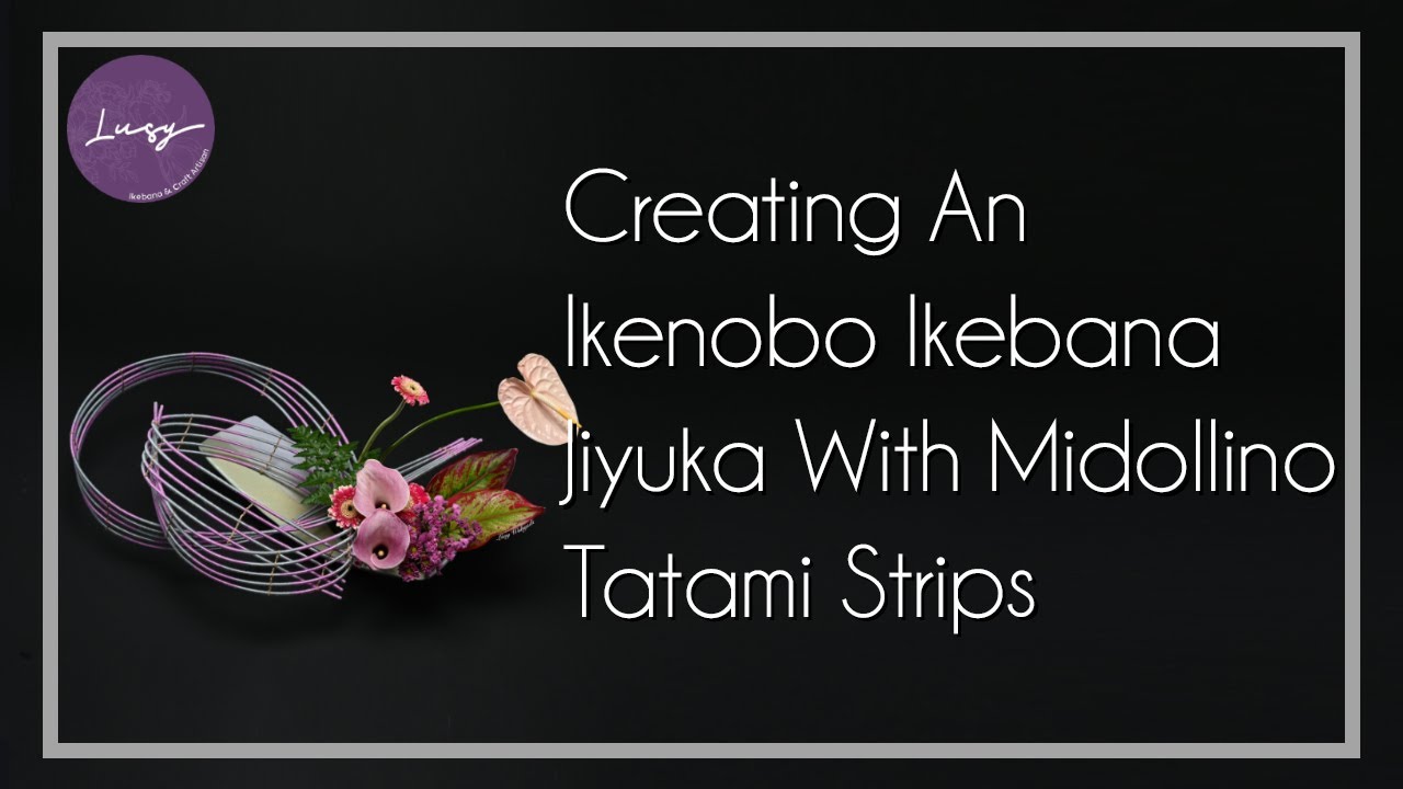 Ikebana Creative Jiyuka 10 - Creating an Ikenobo Ikebana Jiyuka with Midollino Tatami Strips
