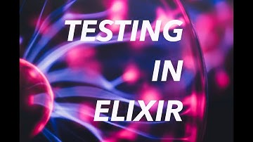 Writing Tests in Elixir