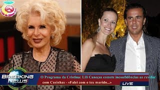 O PROGRAMA DA CRISTINA: LILI CANEÇAS COMETE INCONFIDÊNCIAS AO REVELAR   COM CASINHAS - «FALEI