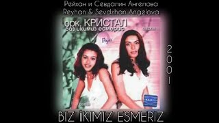 Biz ikimiz Ezmeris (2001) Reyhan & Sevdzhan Angelova - Рейхан и Севдалин Ангелова 💋 Resimi