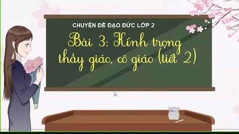 Chuyên đề đạo đức lớp 2|  Bài 3: Kính trọng thầy giáo, cô giáo (Tiết 2| Cô Thu Tiểu học| #81