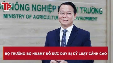 Bộ trưởng Bộ NN&MT Đỗ Đức Duy bị kỷ luật cảnh cáo