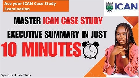 Learn ICAN Case Study Executive Summary in 10 Minutes