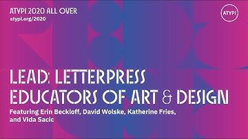 LEAD—Letterpress Educators of Art & Design | E. Beckloff, K. Fries, V. Sacic, D. Wolske | ATypI 2020
