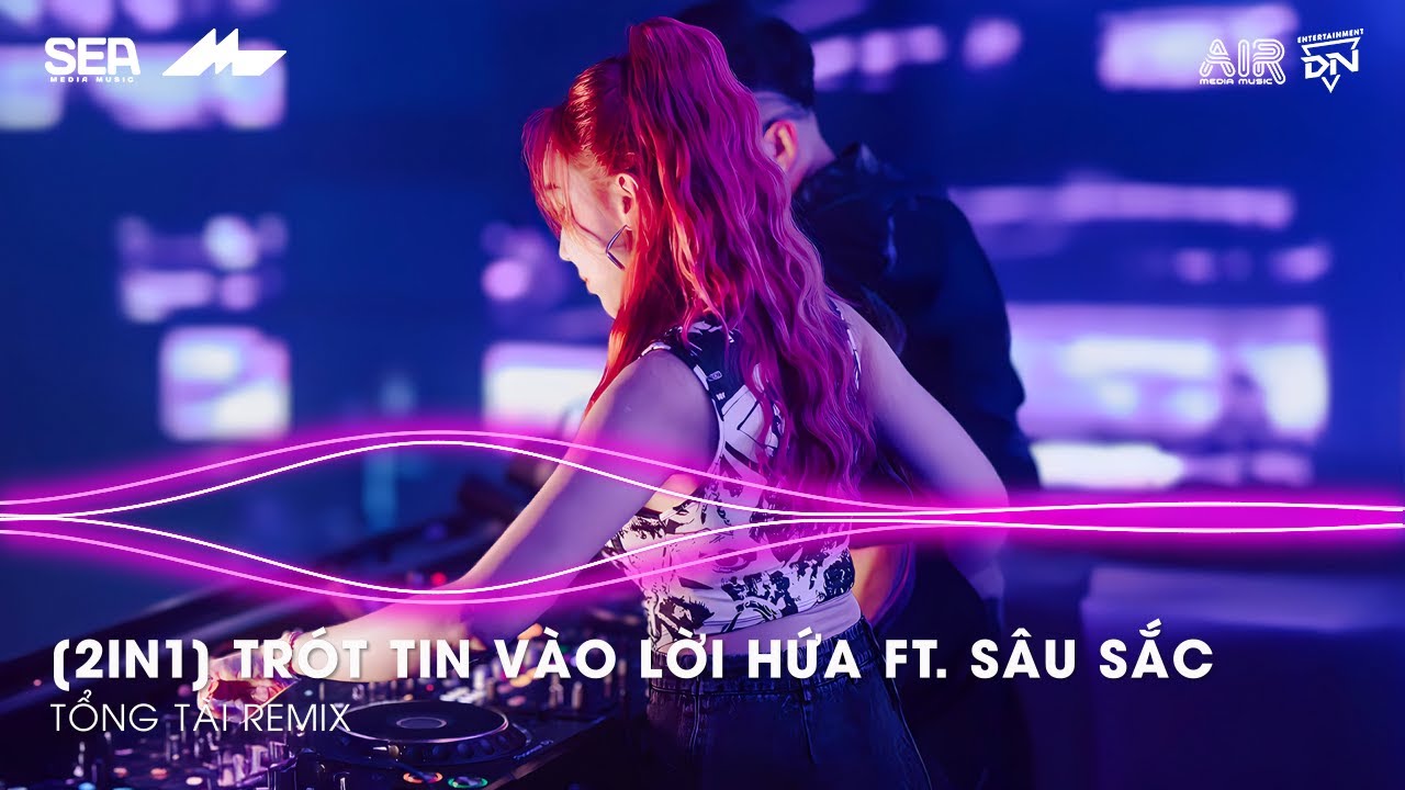 Mashup 2 in 1- Trót Tin Vào Lời Hứa ft. Sâu Sắc Remix TikTok - Giờ Anh Chẳng Muốn Yêu Lần Nữa Remix