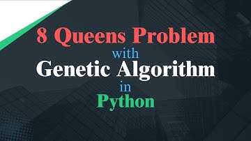 8 Queens Problem using Genetic Algorithm in Python شرح