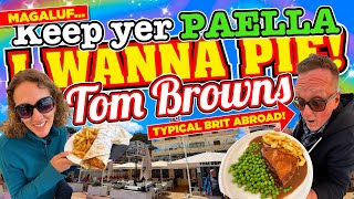 Tom Browns Keep yer PAELLA I wanna PIE! Typical BRITS ABROAD in MAGALUF!